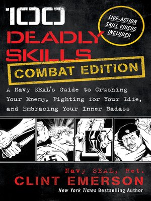cover image of 100 Deadly Skills: COMBAT EDITION: a Navy SEAL's Guide to Crushing Your Enemy, Fighting for Your Life, and Em